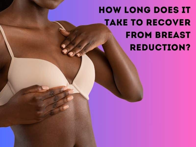 How long does it take to recover from breast reduction