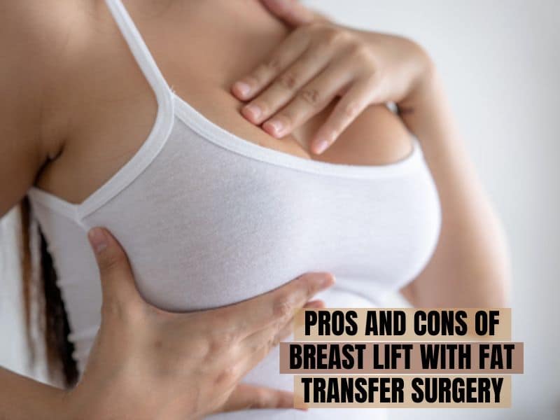 Pros and Cons of Breast Lift With Fat Transfer Surgery