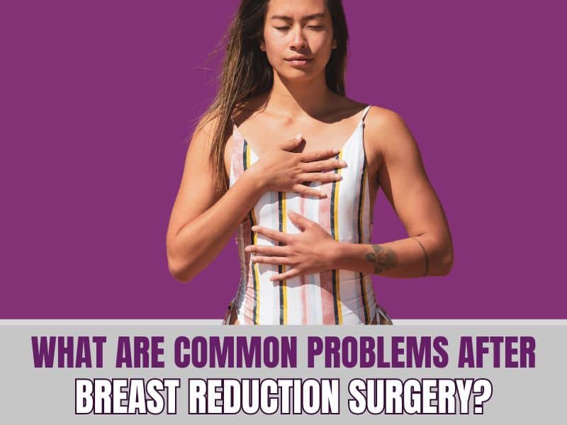 What Are Common Problems After Breast Reduction Surgery